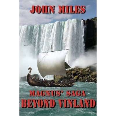 Magnus' Saga Beyond Vinland - by  John Miles (Paperback)