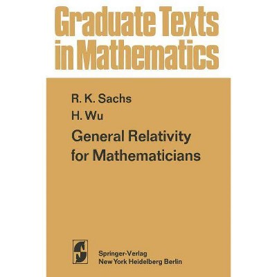 General Relativity for Mathematicians - (Graduate Texts in Mathematics) by  R K Sachs & H -H Wu (Paperback)