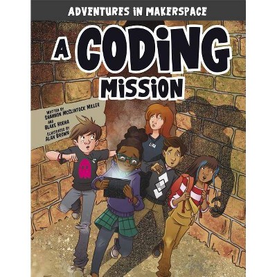 A Coding Mission - (Adventures in Makerspace) by  Shannon McClintock Miller & Blake Hoena (Paperback)