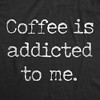 Womens Coffee Is Addicted To Me T Shirt Funny Sarcastic Caffeine Lover Novelty Graphic Tee For Ladies - Crazy Dog Women's T Shirt - 2 of 4