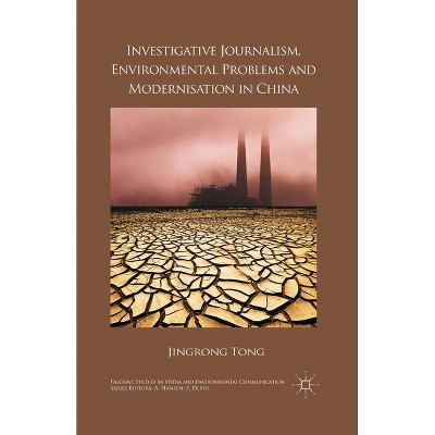Investigative Journalism, Environmental Problems and Modernisation in China - (Palgrave Studies in Media and Environmental Communication) by  J Tong