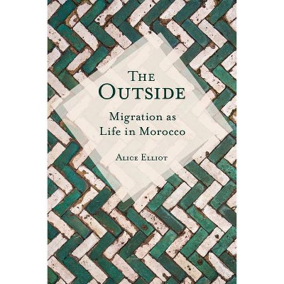 The Outside - (Public Cultures of the Middle East and North Africa) by  Alice Elliot (Hardcover)