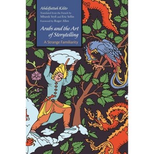 Arabs and the Art of Storytelling - (Middle East Literature in Translation) by  Abdelfattah Kilito (Paperback) - 1 of 1