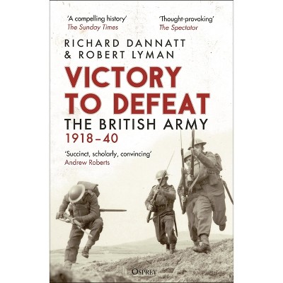 Victory to Defeat - by  Richard Dannatt & Robert Lyman (Paperback)
