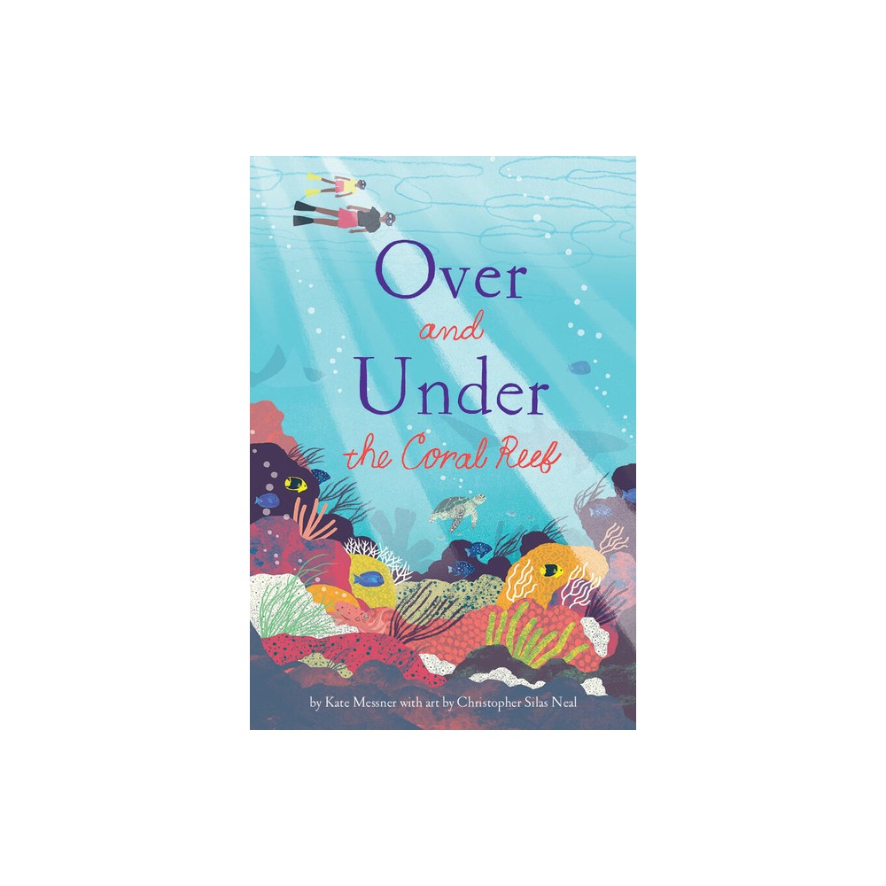 Over and Under the Coral Reef - by Kate Messner (Hardcover)
