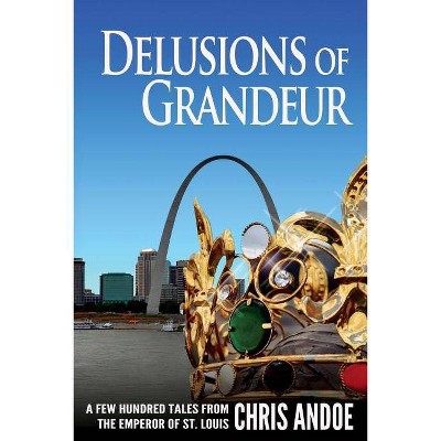 Delusions of Grandeur - by  Chris Andoe (Paperback)