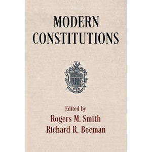 Modern Constitutions - (Democracy, Citizenship, and Constitutionalism) by  Rogers M Smith & Richard R Beeman (Hardcover) - 1 of 1