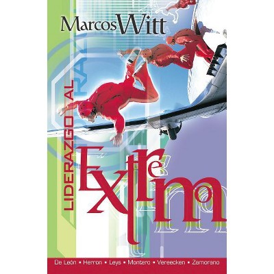 Liderazgo Al Extremo - by  Marcos Witt (Paperback)