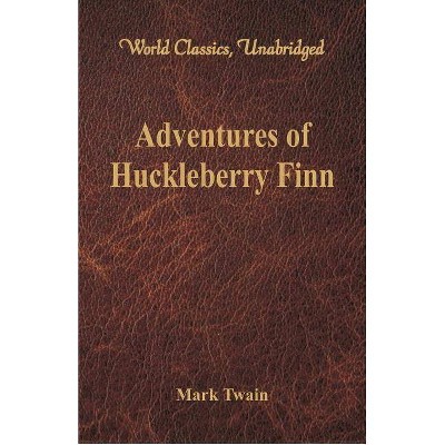 Adventures of Huckleberry Finn (World Classics, Unabridged) - by  Mark Twain (Paperback)