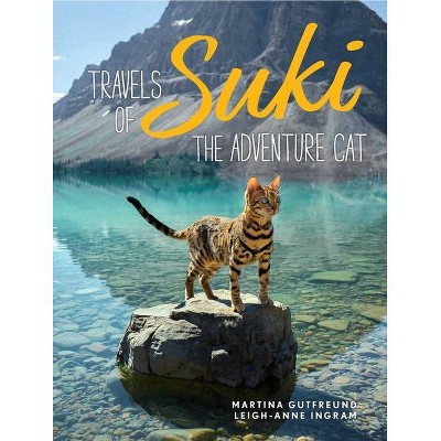 Travels of Suki the Adventure Cat - by  Martina Gutfreund & Leigh-Anne Ingram (Hardcover)