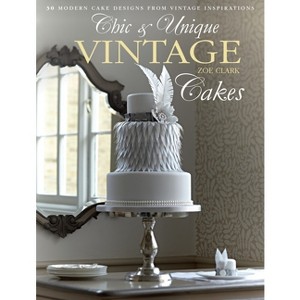 Chic & Unique Vintage Cakes - by  Zoe Clark (Paperback) - 1 of 1