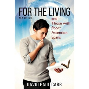 For the Living and Those with Short Attention Spans - by  David Paul Carr (Paperback) - 1 of 1