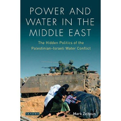 Power and Water in the Middle East - (Library of Modern Middle East Studies) by  Mark Zeitoun (Paperback)