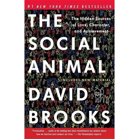 The Social Animal: The Hidden Sources Of Love, Character, And Achievement -  By David Brooks (paperback) : Target