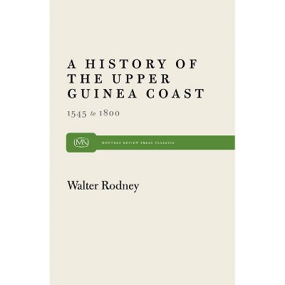 History of the Upper Guinea Coast - (Monthly Review Press Classic Titles) by  Walter Rodney (Paperback)