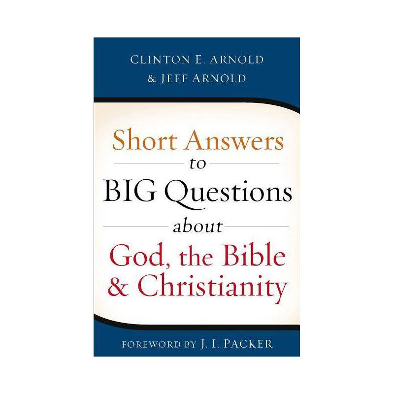 Short Answers to Big Questions about God, the Bible, and Christianity - by  Clinton E Arnold & Jeff Arnold (Paperback), 1 of 2