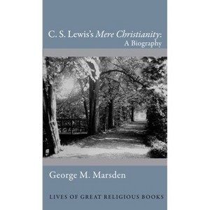 C. S. Lewis's Mere Christianity - (Lives of Great Religious Books) by George M Marsden - 1 of 1