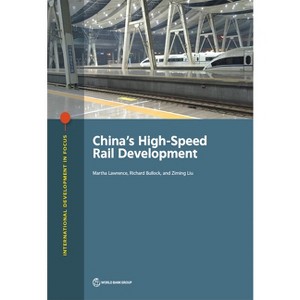 China's High-Speed Rail Development - (International Development in Focus) by  Martha Lawrence & Richard Bullock & Ziming Liu (Paperback) - 1 of 1