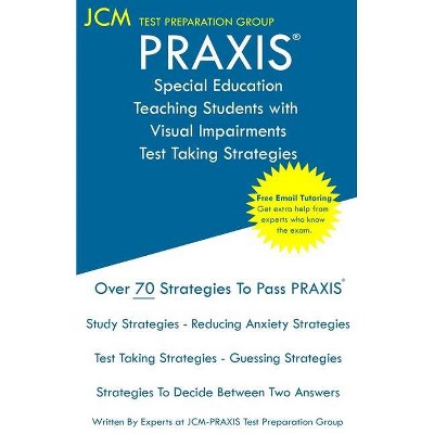 PRAXIS Special Education Teaching Students with Visual Impairments - Test Taking Strategies - by  Jcm-Praxis Test Preparation Group (Paperback)