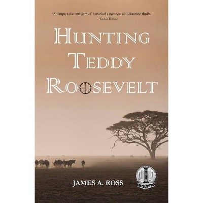 Hunting Teddy Roosevelt - by  James a Ross (Paperback)