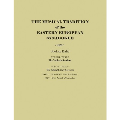 The Musical Tradition of the Eastern European Synagogue - (Judaic Traditions in Literature, Music, and Art) by  Sholom Kalib (Hardcover)
