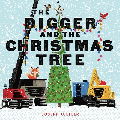 The Digger and the Christmas Tree - by  Joseph Kuefler (Hardcover)