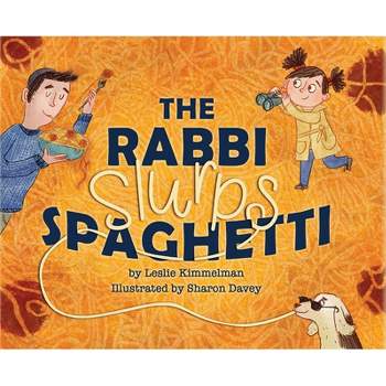 The Rabbi Slurps Spaghetti - by  Leslie Kimmelman (Hardcover)