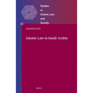 Islamic Law in Saudi Arabia - (Studies in Islamic Law and Society) by  Dominik Krell (Hardcover) - 1 of 1
