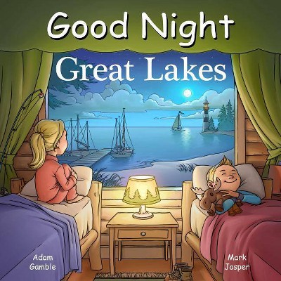 Good Night Great Lakes - (Good Night Our World) by  Adam Gamble & Mark Jasper (Board Book)