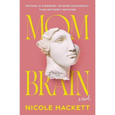 Mom Brain - by  Nicole Hackett (Paperback)