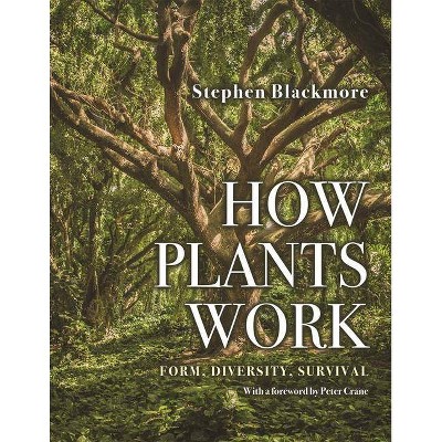 How Plants Work - by  Stephen Blackmore (Hardcover)