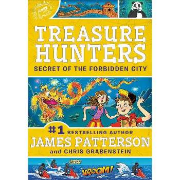 Treasure Hunters: Secret of the Forbidden City - by  James Patterson & Chris Grabenstein (Hardcover)