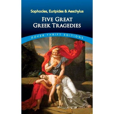 Five Great Greek Tragedies - (Dover Thrift Editions) by  Sophocles & Euripides & Aeschylus (Paperback)