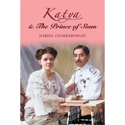 Katya & the Prince of Siam - by  Narisa Chakrabongse (Paperback)