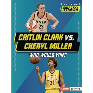 Caitlin Clark vs. Cheryl Miller - (All-Star Smackdown (Lerner (Tm) Sports)) by  Sarah Roggio (Paperback) - 1 of 1