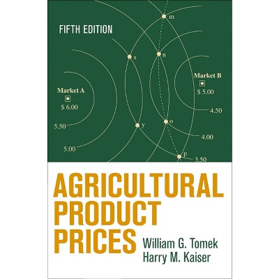 Agricultural Product Prices - 5th Edition by  William G Tomek & Harry M Kaiser (Hardcover)