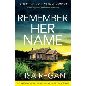 Remember Her Name - (Detective Josie Quinn) by  Lisa Regan (Paperback) - 1 of 1