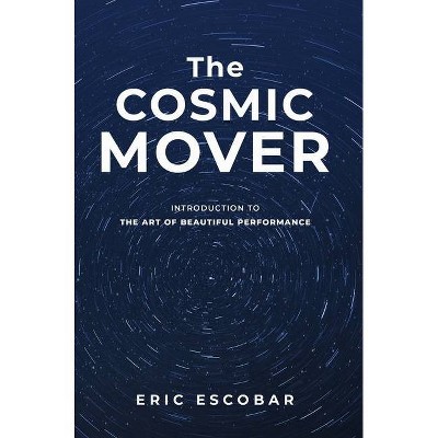 The Cosmic Mover - by  Eric Escobar (Hardcover)