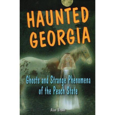 Haunted Georgia - (Haunted (Stackpole)) by  Alan Brown (Paperback)