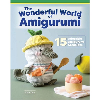 Wonderful World Of Amigurumi - By Khuc Cay (paperback) : Target