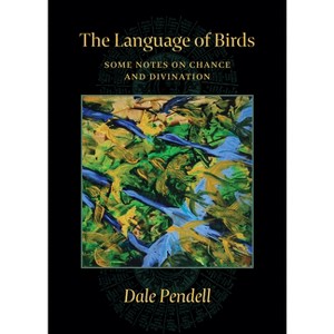 The Language of Birds - 2nd Edition by  Dale Pendell (Paperback) - 1 of 1