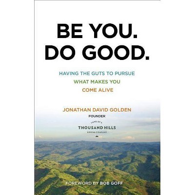 Be You. Do Good. - by  Jonathan David Golden (Paperback)