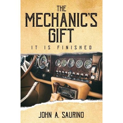 The Mechanic's Gift - by  John a Saurino (Paperback)