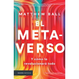 El Metaverso: Y Cómo Lo Revolucionará Todo / The Metaverse: And How It Will Revolutionize Everything (Spanish Edition) - by  Matthew Ball (Paperback) - 1 of 1