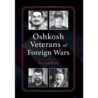 Oshkosh Veterans of Foreign Wars - by  Ron La Point (Hardcover)