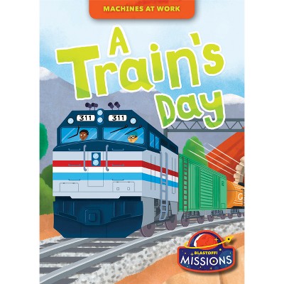 A Train's Day - (Machines at Work) by  Betsy Rathburn (Paperback)