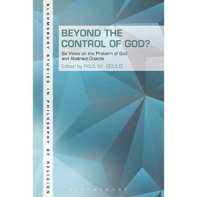 Beyond the Control of God? - (Bloomsbury Studies in Philosophy of Religion) by  Paul Gould (Paperback)