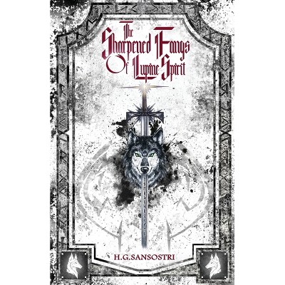 The Sharpened Fangs Of Lupine Spirit - (Vos Draemar) 2nd Edition by  H G Sansostri (Paperback)