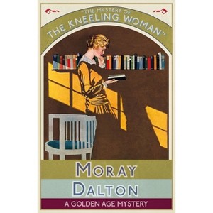 The Mystery of the Kneeling Woman - by  Moray Dalton (Paperback) - 1 of 1