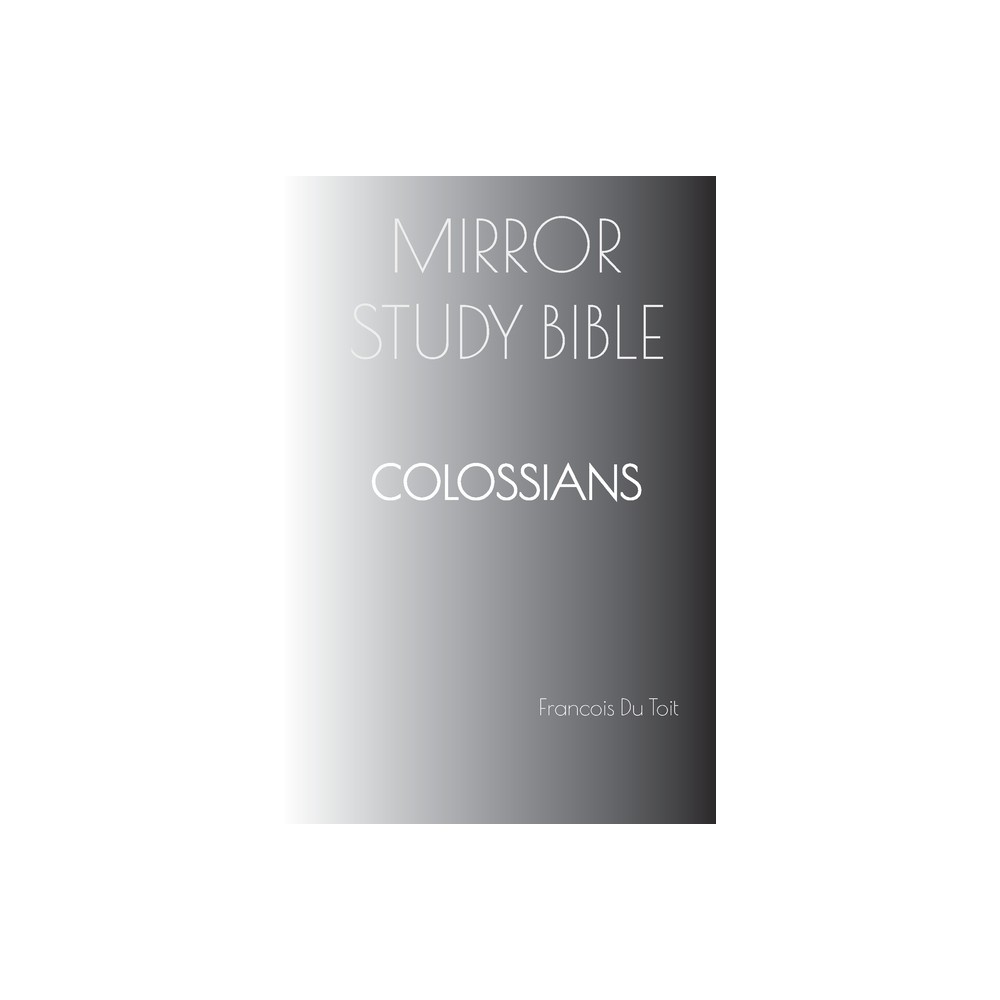 COLOSSIANS Mirror Study Bible - by Francois Du Toit (Paperback)